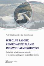 Okładka - Wspólne zasoby, zbiorowe działanie, indywidualne korzyści - Jan Chmielewski, Piotr Chmielewski