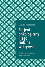 Okładka - Pacjent onkologiczny i jego rodzina w kryzysie - Monika Poznańska