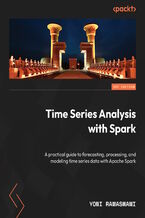 Okładka - Time Series Analysis with Spark. A practical guide to processing, modeling, and forecasting time series with Apache Spark - Yoni Ramaswami, Dael Williamson, Jan Govaere