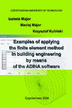 Okładka - Examples of applying the finite element method in building engineering by means of the ADINA software - Izabela Major, Maciej Major, Krzysztof Kuliński