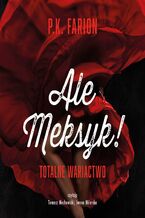 Okładka - Ale Meksyk! Totalne wariactwo - P.K. Farion