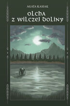 Okładka - Olcha z Wilczej Doliny - Agata Kasiak