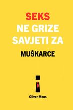 Okładka - Seks ne grize. Savjeti za muškarce - Oliver Mens