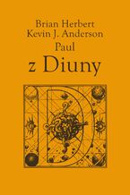 Okładka - Kroniki Diuny. Paul z Diuny - Brian Herbert, Kevin J. Anderson