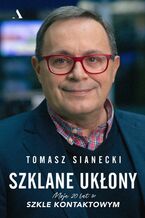 Okładka - Szklane ukłony. Moje 20 lat w Szkle kontaktowym - Tomasz Sianecki