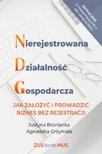 Okładka - NIEREJESTROWANA DZIAŁALNOŚĆ GOSPODARCZA - Jak założyć i prowadzić biznes bez rejestracji - Justyna Broniecka, Agnieszka Grzymała