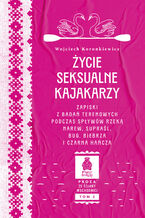 Okładka - Życie seksualne kajakarzy. Zapiski z badań terenowych podczas spływów rzeką Narew, Supraśl, Bug, Biebrza i Czarna Hańcza. Seria: Proza ze Ściany Wschodniej, tom 2 - Wojciech Koronkiewicz