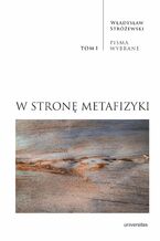 Okładka - W stronę metafizyki. Pisma Wybrane, tom I - Władysław Stróżewski