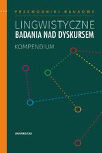 Okładka - Lingwistyczne badania nad dyskursem. Kompendium - Praca zbiorowa