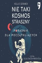 Okładka - Nie taki kosmos straszny. Poradnik dla początkujących - Kellie Gerardi