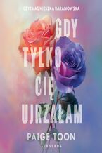Okładka - GDY TYLKO CIĘ UJRZAŁAM - Paige Toon