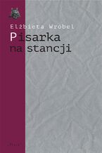 Pisarka na stancji. O twórczości Wioletty Grzegorzewskiej