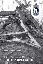 Okładka - Polska - Rosja koniec "naszej wojny" tom. 11 - Prof. dr hab. Witold Modzelewski