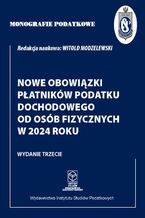 Okładka - Monografie podatkowe :Nowe obowiązki płatników podatku dochodowego od osób fizycznych w 2024 roku - Prof. dr hab. Witold Modzelewski