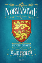 Okładka - Normanowie. Historia dynastii - David Crouch