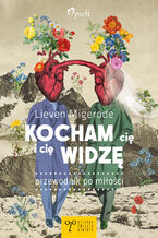 Okładka - Kocham cię i cię widzę. Przewodnik po miłości - Lieven Migerode