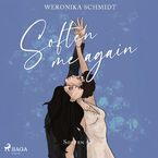 Okładka - Soften Me Again (#2) - Weronika Schmidt