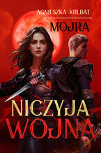 Okładka - Mojra (#3). Mojra. Niczyja wojna - Agnieszka Kulbat