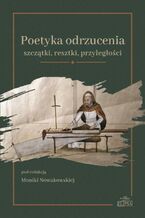 Poetyka odrzucenia: szczątki, resztki, przyległości