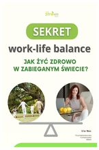 Okładka - Sekret work-life balance. Jak żyć zdrowo w zabieganym świecie? - Urszula Nec