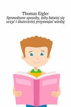 Okładka - Sprawdzone sposoby, żeby łatwiej się uczyć i skuteczniej przyswajać wiedzę - Thomas Eigler