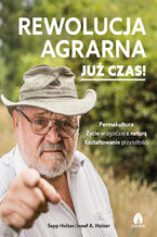 Okładka - Rewolucja agrarna Już czas! - Sepp Holzer/Josef A. Holzer