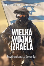 Okładka - Wielka wojna Izraela. Prawdziwa Fauda od Gazy do Syrii - Michał Bruszewski, Paweł Rakowski