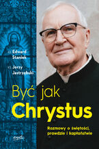 Okładka - Być jak Chrystus EBOOK. Rozmowy o świętości, prawdzie i kapłaństwie - Ks. Edward Staniek