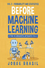 Okładka - Before Machine Learning Volume 3 - Probability and Statistics for A.I . Master Probability, Statistics, and Their Role in AI's Future Evolution - Jorge Brasil