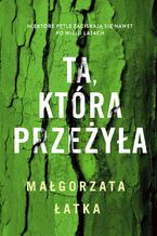 Okładka - Ta, która przeżyła - Małgorzata Łatka