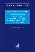 Okładka - Charakterystyka prawna usługi płatniczej acquiringu i umowy łączącej agenta rozliczeniowego z akceptantem - Michał Synowiec