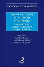 Okładka - Prawa i interesy w ochronie środowiska. Perspektywa międzynarodowa unijna i krajowa - Mariusz Baran, Barbara Iwańska prof. UJ, Ilona Przybojewska