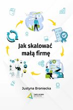 Okładka - Jak skalować małą firmę - Justyna Broniecka