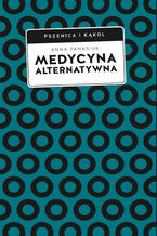 Okładka - Medycyna alternatywna. (Nie)bezpieczna alternatywa? - Anna Panasiuk