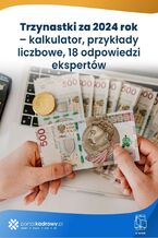 Trzynastki za 2024 rok - kalkulator, przykłady liczbowe, 18 odpowiedzi ekspertów