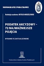 Okładka - Monografie Podatkowe: Podatek akcyzowy - 72 najważniejsze pojęcia - Prof. dr hab. Witold Modzelewski