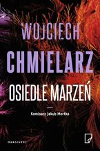 Okładka - Osiedle marzeń - Wojciech Chmielarz