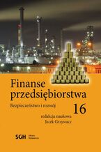 Okładka - FINANSE PRZEDSIĘBIORSTWA 16 Bezpieczeństwo i rozwój - Redakcja Naukowa Jacek Grzywacz