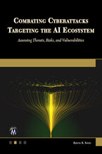 Okładka - Combating Cyberattacks Targeting the AI Ecosystem. Strategies to secure AI systems from emerging cyber threats, risks, and vulnerabilities - Mercury Learning and Information, Aditya K. Sood