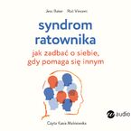 Syndrom ratownika. Jak zadbać o siebie, gdy pomaga się innym