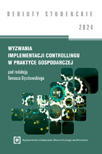 Okładka - Wyzwania implementacji controllingu w praktyce gospodarczej 2024 [DEBIUTY STUDENCKIE] - Tomasz Dyczkowski red.