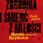 Okładka - Zbrodnia i śmierć z miłości. Historie zakochanych morderców i kanibali - Renata Kuryłowicz (Renata z Worka Kości)