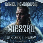 Okładka - Mieszko. W blasku chwały - Daniel Komorowski