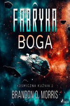 Okładka - Kosmiczna kuźnia 1: Fabryka Boga (#1) - Brandon Q. Morris