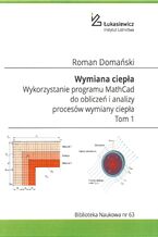 Okładka - Wymiana ciepła. Wykorzystanie programu MathCad do obliczeń i analizy procesów wymiany ciepła. Tom 1. Wydanie II-poszerzone i poprawione - Roman Domański