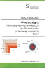 Okładka - Wymiana ciepła. Wykorzystanie programu MathCad do obliczeń i analizy procesów wymiany ciepła. Tom 2. Wydanie II-poszerzone i poprawione - Roman Domański