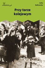 Okładka - Przy torze kolejowym - Zofia Nałkowska