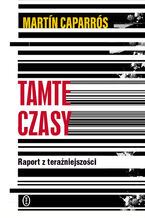 Okładka - Tamte czasy. Raport z teraźniejszości - Martin Caparros