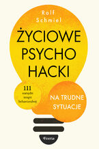 Okładka - Życiowe psychohacki na trudne sytuacje - Rolf Schmiel