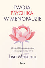 Okładka - Twoja psychika w menopauzie. Jak przejść kluczową przemianę z wiedzą i pewnością siebie - Lisa Mosconi